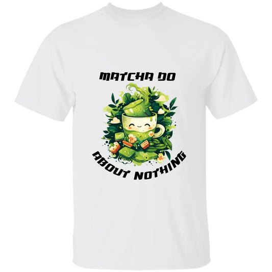 Matcha Do About Nothing Unisex Tshirt